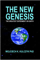 WOJCIECH K. KULCZYK PhD THE NEW GENESIS THE GREATEST EXPERIMENT ON EARTH